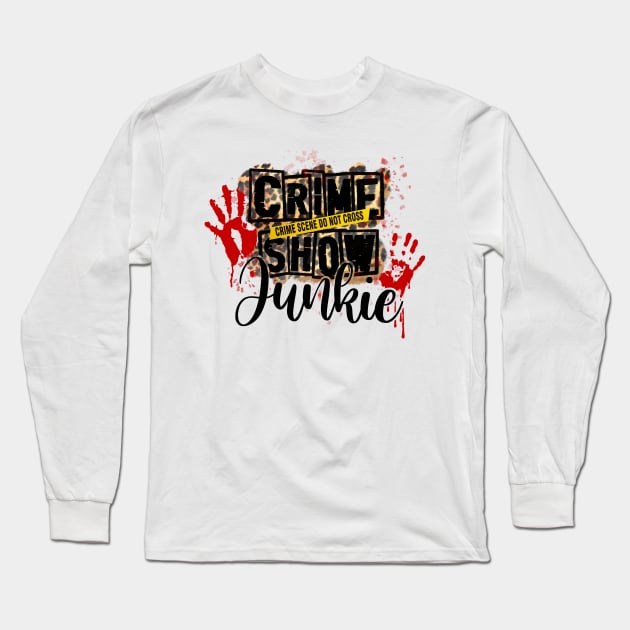 Crime Show Junkie Long Sleeve T-Shirt by Simply Crafted by Candice